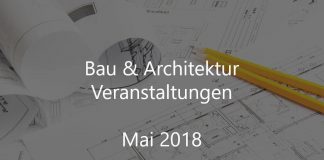 Bau Architektur Veranstaltung Deutschland Mai 2018