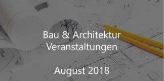 Bau Architektur Event August 2018 Veranstaltung